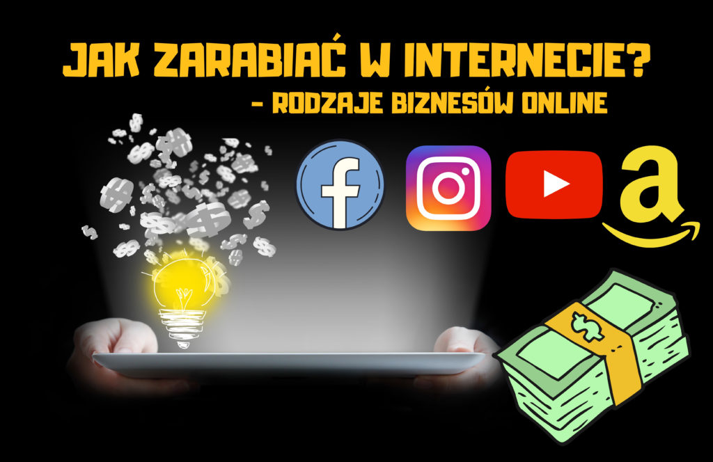 Jak zarabiać w internecie? Rodzaje biznesów online.