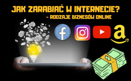 Jak zarabiać w internecie? Rodzaje biznesów online.