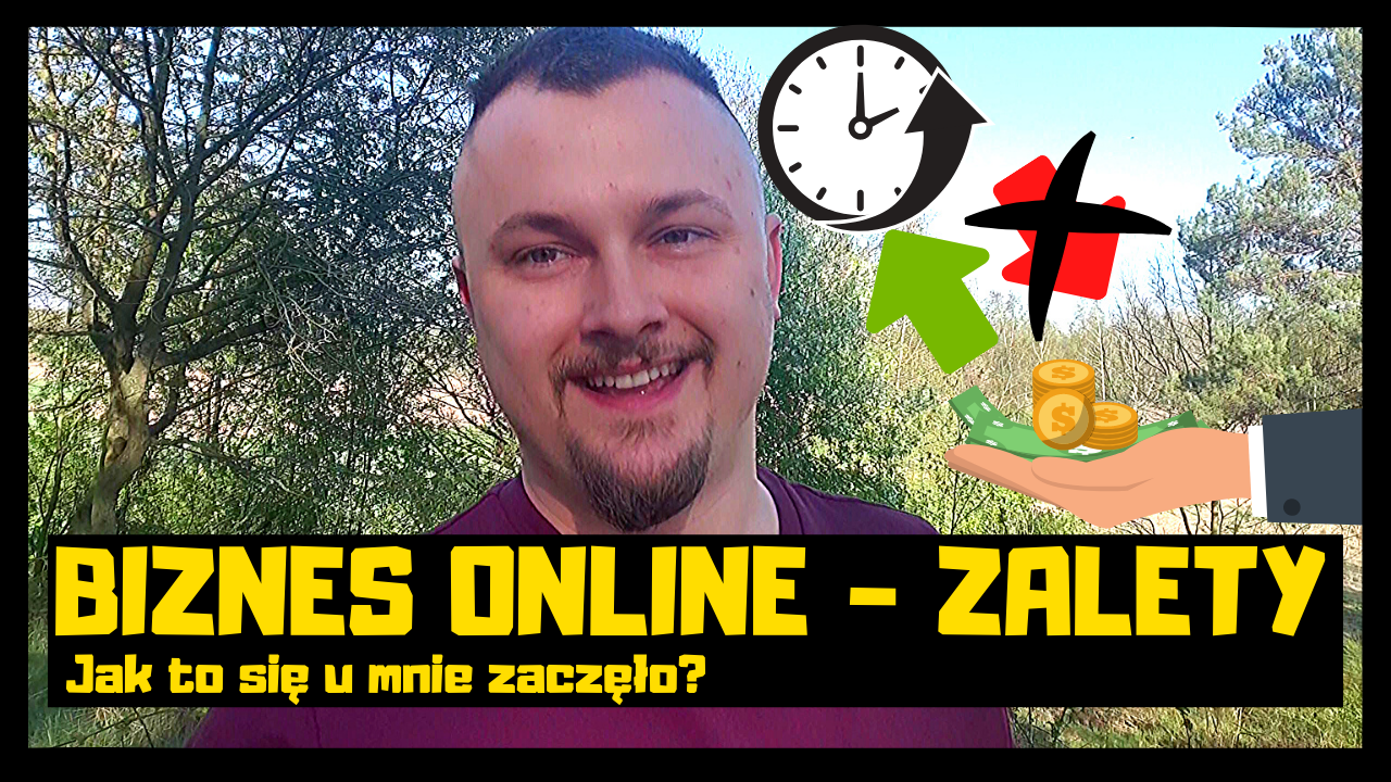 Biznes Online – Zalety | Jak to się u mnie zaczęło?