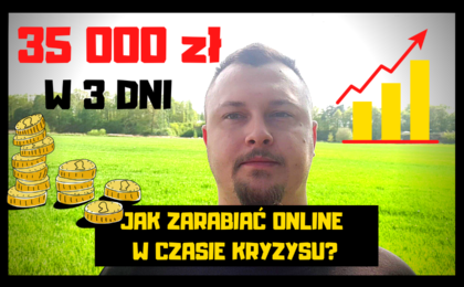 35 000zł w 3 dni Jak zarabiać online w czasie kryzysu?