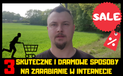 3 skuteczne i darmowe sposoby na zarabianie w internecie