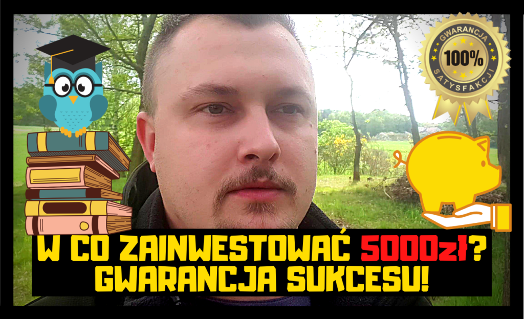 W co zainwestować 5000zł? GWARANCJA SUKCESU!