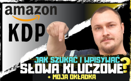 Amazon KDP - Jak szukać i wpisywać słowa kluczowe